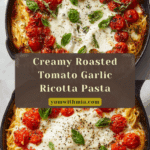 Roasted Tomato and Garlic Ricotta Pasta Recipe