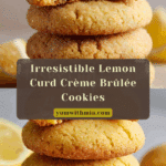 Lemon Curd Crème Brûlée Cookies – Tangy & Sweet Treat Recipe