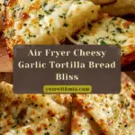Air Fryer Cheesy Tortilla Garlic Bread Recipe