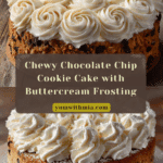 Chocolate Chip Cookie Cake Recipe with Buttercream Frosting Recipe
