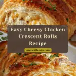 Cheesy Chicken Crescent Rolls: A Must-Try Comfort Food! Recipe