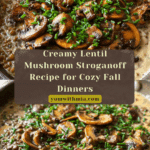 Lentil Mushroom Stroganoff: A Hearty Vegetarian Delight Recipe